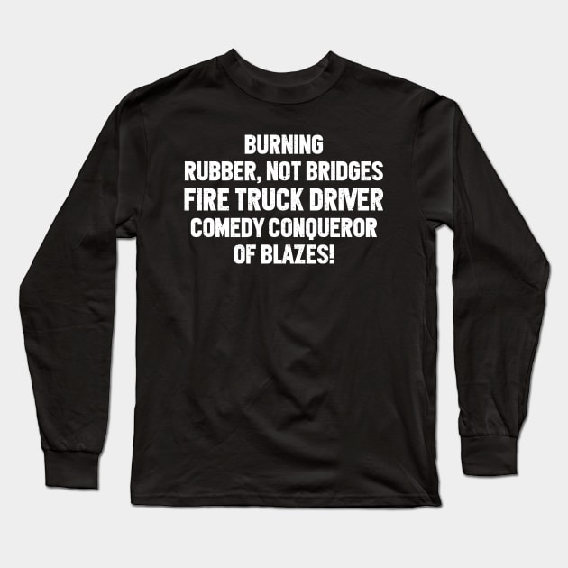 Fire Truck Driver Comedy Long Sleeve T-Shirt by trendynoize